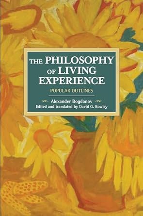 the philosophy of living experience popular outlines 1st edition alexander bogdanov ,david g rowley
