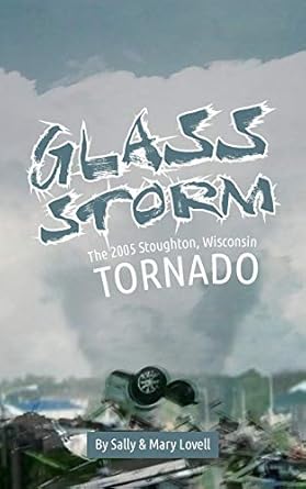 glass storm the 2005 stoughton wisconsin tornado 1st edition sally lovell ,mary lovell 1645380653,