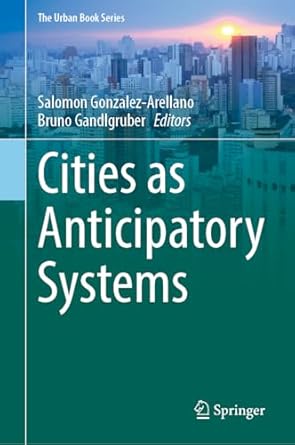 cities as anticipatory systems 1st edition salomon gonzalez arellano ,bruno gandlgruber 3031781619,