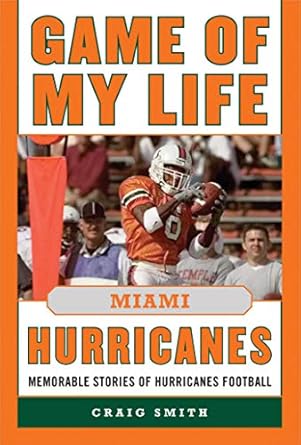 game of my life miami hurricanes memorable stories of hurricanes football 1st edition craig t smith