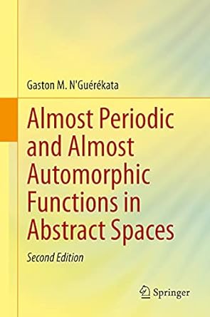 almost periodic and almost automorphic functions in abstract spaces 1st edition gaston m n'guerekata