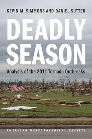 deadly season analysis of the 2011 tornado outbreaks 1st edition kevin m simmons ,daniel sutter 187822025x,