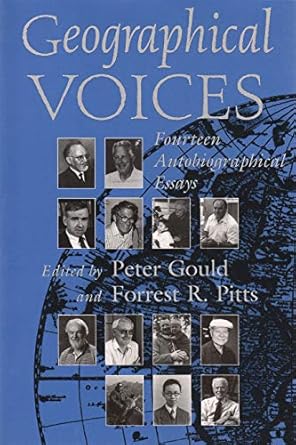 geographical voices fourteen autobiographical essays 1st edition peter gould ,forrest r pitts 0815629400,