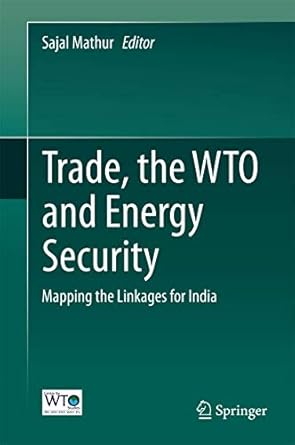 trade the wto and energy security mapping the linkages for india 1st edition sajal mathur 8132219546,