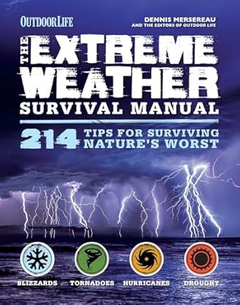 the extreme weather survival manual 214 tips for surviving natures worst 1st edition dennis mersereau