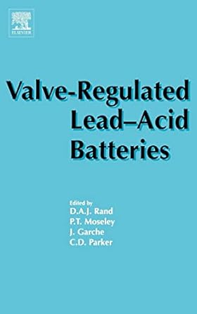 valve regulated lead acid batteries 1st edition patrick t moseley ,jurgen garche ,c d parker ,d a j rand