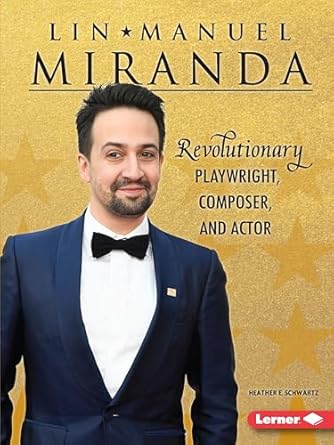 lin manuel miranda revolutionary playwright composer and actor 1st edition heather e schwartz 1541574338,