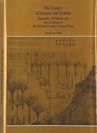 the country of streams and grottoes expansion settlement and the civilizing of the sichuan frontier in song