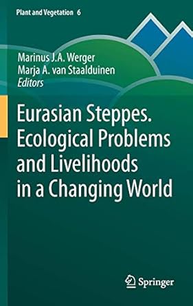 eurasian steppes ecological problems and livelihoods in a changing world 1st edition marinus j a werger