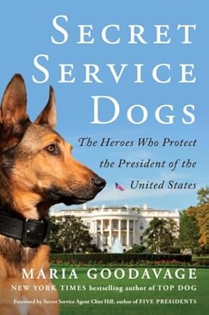 secret service dogs the heroes who protect the president of the united states 1st edition maria goodavage