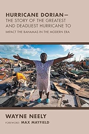 hurricane dorian the story of the greatest and deadliest hurricane to impact the bahamas in the modern era