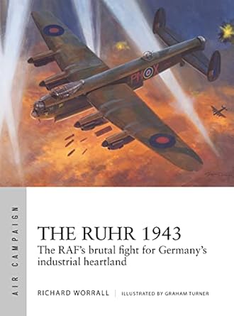 the ruhr 1943 the rafs brutal fight for germanys industrial heartland 1st edition richard worrall ,graham
