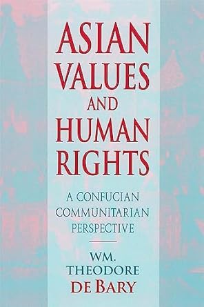 asian values and human rights a confucian communitarian perspective 1st edition william theodore de