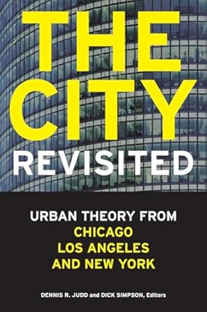the city revisited urban theory from chicago los angeles and new york 1st edition dick simpsondennis r judd