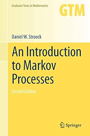 an introduction to markov processes 1st edition daniel w stroock 3642405223, 978-3642405228