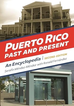 puerto rico past and present an encyclopedia 1st edition serafin mendez mendez ,ronald fernandez 1440828318,