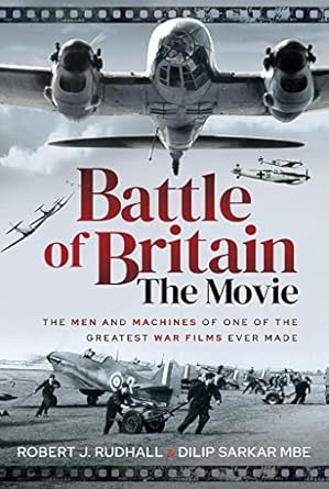 battle of britain the movie the men and machines of one of the greatest war films ever made 1st edition dilip