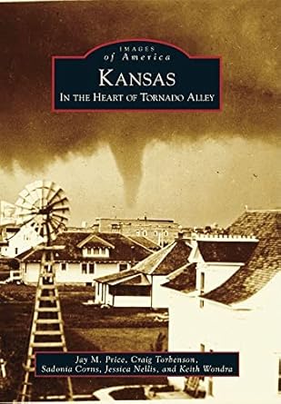 kansas in the heart of tornado alley 1st edition jay m price ,craig torbenson ,sadonia corns ,jessica nellis