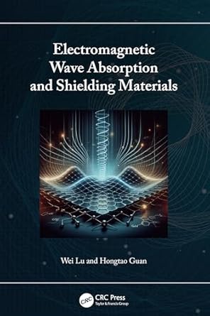 electromagnetic wave absorption and shielding materials 1st edition wei lu ,hongtao guan 1032789808,