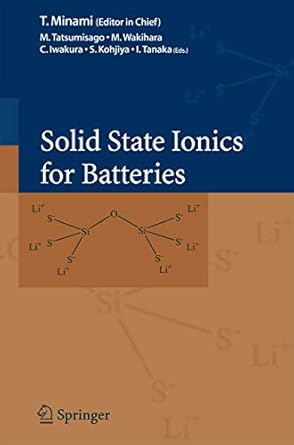 solid state ionics for batteries 1st edition m tatsumisago ,t minami ,m wakihara ,c iwakura ,s kohjiya ,i