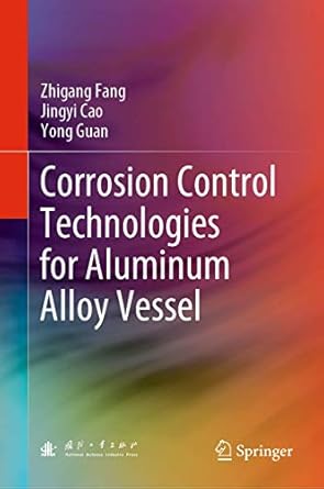 corrosion control technologies for aluminum alloy vessel 1st edition zhigang fang ,jingyi cao ,yong guan