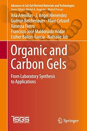 organic and carbon gels from laboratory synthesis to applications 1st edition ana arenillas ,j angel menendez