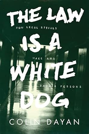 the law is a white dog how legal rituals make and unmake persons 1st edition colin dayan 0691070911,