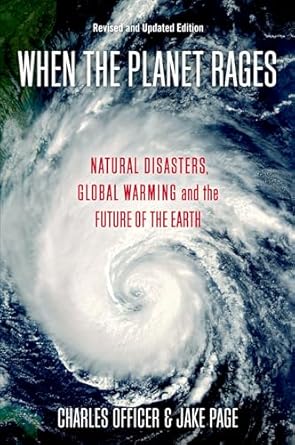 when the planet rages natural disasters global warming and the future of the earth 1st edition charles