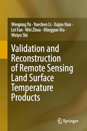 validation and reconstruction of remote sensing land surface temperature products 1st edition wenping yu