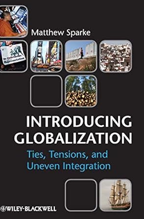 introducing globalization ties tensions and uneven integration 1st edition matthew sparke 0631231285,