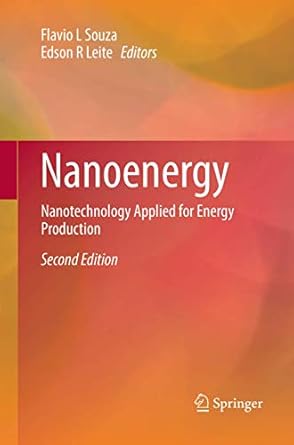 nanoenergy nanotechnology applied for energy production 1st edition flavio l souza ,edson r leite 3319874004,
