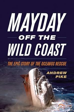 mayday off the wild coast the epic story of the oceanos rescue 1st edition andrew pike 1493055666,