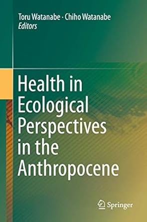 health in ecological perspectives in the anthropocene 1st edition toru watanabe ,chiho watanabe 9811325251,