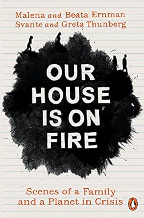 our house is on fire scenes of a family and a planet in crisis 1st edition malena ernman ,greta thunberg