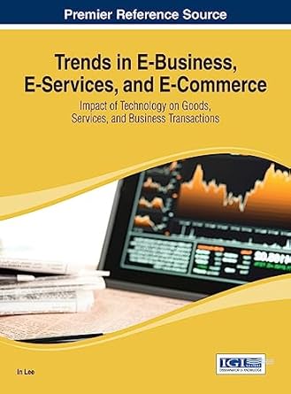 trends in e business e services and e commerce impact of technology on goods services and business