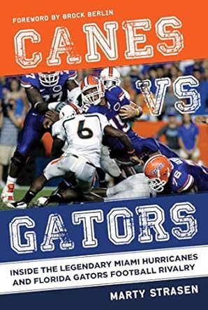 canes vs gators inside the legendary miami hurricanes and florida gators football rivalry 1st edition marty