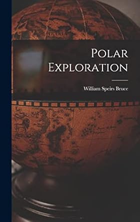 polar exploration 1st edition william speirs bruce 1016184972, 978-1016184977