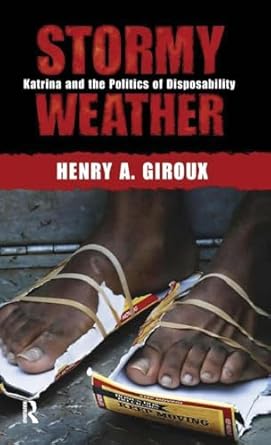 stormy weather katrina and the politics of disposability 1st edition henry a giroux 1594513287, 978-1594513282