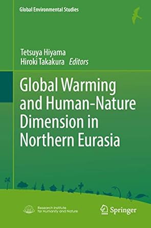 global warming and human nature dimension in northern eurasia 1st edition tetsuya hiyama ,hiroki takakura