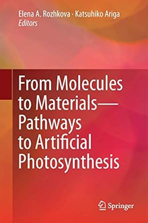 from molecules to materials pathways to artificial photosynthesis 1st edition elena a rozhkova ,katsuhiko