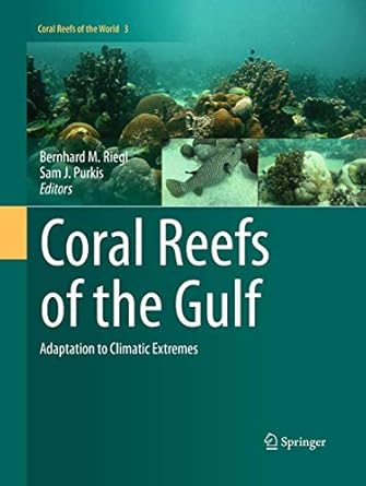 coral reefs of the gulf adaptation to climatic extremes 1st edition bernhard riegl ,sam j purkis 9401777373,