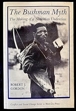 the bushman myth the making of a namibian underclass 1st edition robert j gordon 0813313813, 978-0813313818