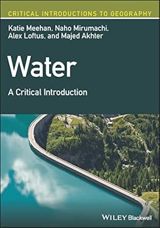 water and society a critical introduction 1st edition katie meehan ,naho mirumachi ,alex loftus ,majed akhter