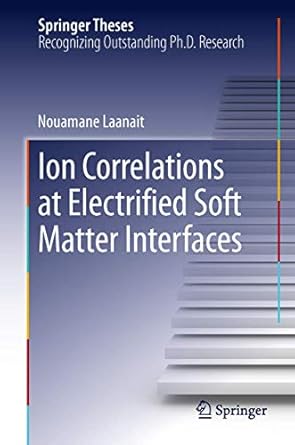 ion correlations at electrified soft matter interfaces 1st edition nouamane laanait 3319008994, 978-3319008998