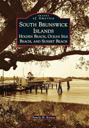 south brunswick islands holden beach ocean isle beach and sunset beach 1st edition pamela m koontz