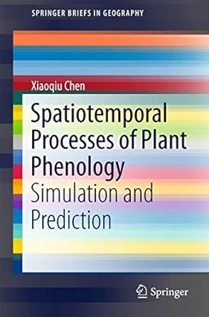 spatiotemporal processes of plant phenology simulation and prediction 1st edition xiaoqiu chen 3662498375,