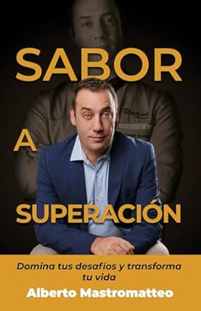 sabor a superacion domina tus desafios y transforma tu vida 1st edition alberto mastromatteo ,luis garcia