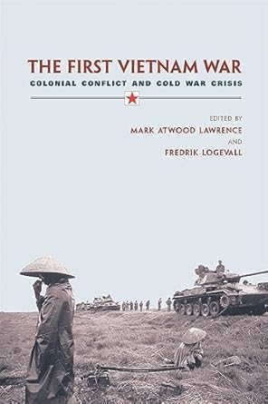 the first vietnam war colonial conflict and cold war crisis 1st edition mark atwood lawrence ,fredrik