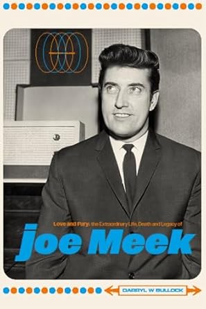 love and fury the life death and legacy of joe meek 1st edition darryl w bullock 1915841240, 978-1915841247