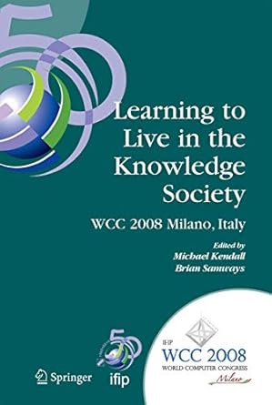 learning to live in the knowledge society ifip 20th world computer congress ifip tc 3 ed l2l conference